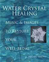 9781582701561-1582701563-Water Crystal Healing: Music and Images to Restore Your Well-Being