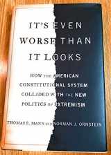 9780465031337-0465031331-It's Even Worse Than It Looks: How the American Constitutional System Collided With the New Politics of Extremism
