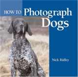 9781861083326-1861083327-How to Photograph Dogs
