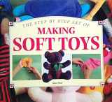 9781551102122-1551102129-Making Soft Toys (Step-By-Step Art of)