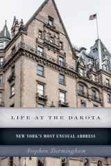 9781493024735-1493024736-Life at the Dakota: New York's Most Unusual Address