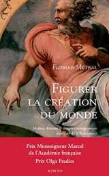 9782330125202-2330125208-Figurer la création du monde: Mythes, discours et images cosmogoniques dans l'art de la Renaissance