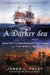 9780399171116-0399171118-A Darker Sea: Master Commandant Putnam and the War of 1812 (A Bliven Putnam Naval Adventure)