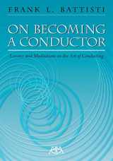 9781574630862-1574630865-On Becoming a Conductor: Lessons and Meditations on the Art of Conducting