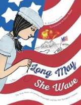 9781481460965-148146096X-Long May She Wave: The True Story of Caroline Pickersgill and Her Star-Spangled Creation