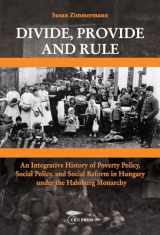9786155053191-6155053197-Divide, Provide and Rule: An Integrative History of Poverty Policy, Social Reform, and Social Policy in Hungary under the Habsburg Monarchy