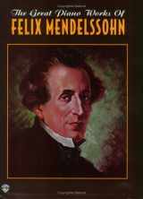 9781576239780-1576239780-The Great Piano Works of Felix Mendelssohn (Belwin Classic Edition: The Great Piano Works Series)