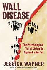 9781615197347-1615197346-Wall Disease: The Psychological Toll of Living Up Against a Border