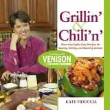 9781592289639-1592289630-Grillin' and Chili'n': More than Eighty Easy Recipes for Searing, Sizzling, and Savoring Venison