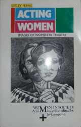 9780333432914-0333432916-Acting Women: Images of Women in Theatre (Women in Society: a Feminist List)