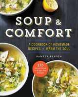 9781943451005-1943451001-Soup & Comfort: A Cookbook of Homemade Recipes to Warm the Soul