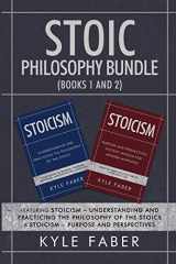 9781950010431-1950010430-Stoic Philosophy Bundle (Books 1 and 2): Featuring Stoicism - Understanding and Practicing the Philosophy of the Stoics & Stoicism - Purpose and Perspectives