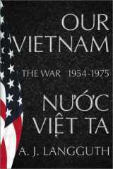 9780684812021-0684812029-Our Vietnam/Nuoc Viet Ta: A History of the War 1954-1975