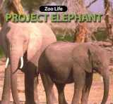 9781590360163-1590360168-Project Elephant (Zoo Life)