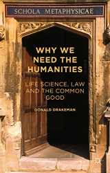 9781137497468-1137497467-Why We Need the Humanities: Life Science, Law and the Common Good