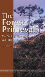 9780912532646-0912532645-The Forest Primeval: The Geologic History of Wood and Petrified Forests