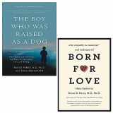 9789124120177-9124120170-The Boy Who Was Raised as a Dog, 3rd Edition & Born for Love By Bruce D. Perry & Maia Szalavitz 2 Books Collection Set