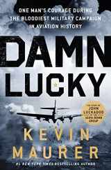 9781250274380-1250274389-Damn Lucky: One Man's Courage During the Bloodiest Military Campaign in Aviation History