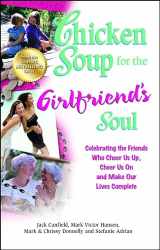 9781623610197-1623610192-Chicken Soup for the Girlfriend's Soul: Celebrating the Friends Who Cheer Us Up, Cheer Us On and Make Our Lives Complete (Chicken Soup for the Soul)