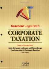 9780735559561-0735559562-Casenote Legal Briefs: Taxation (Corporate) - Keyed to Lind, Schwartz, Lathrope & Rosenberg