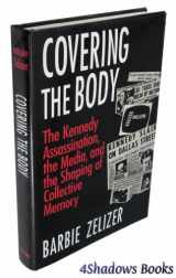 9780226979700-0226979709-Covering the Body: The Kennedy Assassination, the Media, and the Shaping of Collective Memory