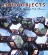 9780226770512-0226770516-Echo Objects: The Cognitive Work of Images