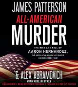 9781549171512-1549171518-All-American Murder: The Rise and Fall of Aaron Hernandez, the Superstar Whose Life Ended on Murderers' Row (James Patterson True Crime, 1)