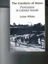 9780226895062-0226895068-The Comforts of Home: Prostitution in Colonial Nairobi