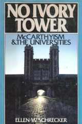 9780195035575-0195035577-No Ivory Tower: McCarthyism and the Universities