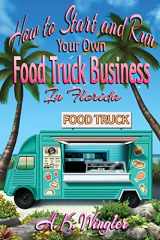 9781947893580-1947893580-How to Start and Run Your Own Food Truck Business in Florida