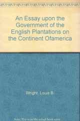 9780405033346-0405033346-An Essay upon the Government of the English Plantations on the Continent Ofamerica