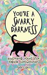 9780986246166-0986246166-You're A Snarky Darkness: Illustrated Poems For Radical Empowerment