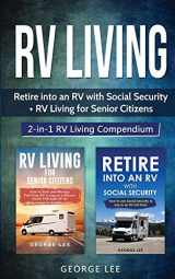 9781951035136-1951035135-RV Living: Retire Into an RV with Social Security + RV Living for Senior Citizens: 2-in-1 RV Living Compendium