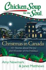 9781611599435-1611599431-Chicken Soup for the Soul: Christmas in Canada: 101 Stories about the Joy and Wonder of the Holidays