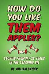 9781514766446-1514766442-How Do you Like them Apples?: A Collection of Stories from My 29 Years in the Teaching Biz