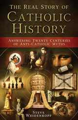 9781683570486-1683570480-The Real Story of Catholic History - Answering Twenty Centuries of Anti-Catholic Myths (paperback)