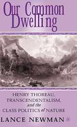 9781403967794-1403967792-Our Common Dwelling: Henry Thoreau, Transcendentalism, and the Class Politics of Nature