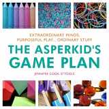 9781849059596-1849059594-The Asperkid's Game Plan: Extraordinary Minds, Purposeful Play... Ordinary Stuff