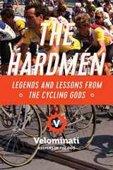 9781681779065-1681779064-The Hardmen: Legends and Lessons from the Cycling Gods