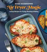 9781958395875-1958395870-Good Housekeeping Air Fryer Magic: 75 Easy Recipes for Frying, Roasting & Baking