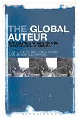 9781501338564-1501338560-The Global Auteur: The Politics of Authorship in 21st Century Cinema