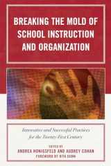 9781607094005-1607094002-Breaking the Mold of School Instruction and Organization: Innovative and Successful Practices for the Twenty-First Century