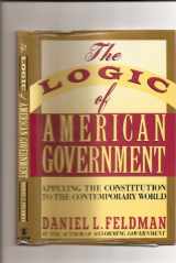 9780688081348-0688081347-The Logic of American Government: Applying the Constitution to the Contemporary World