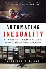 9781250074317-1250074312-Automating Inequality: How High-Tech Tools Profile, Police, and Punish the Poor