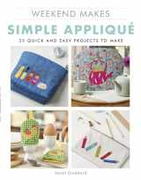 9781784945503-1784945501-Weekend Makes: Simple Applique: 25 Quick and Easy Projects to Make