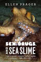 9780226678764-0226678768-Sex, Drugs, and Sea Slime: The Oceans' Oddest Creatures and Why They Matter