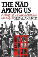 9780029126950-0029126959-The Mad Among Us: A History of the Care of America's Mentally Ill