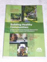 9781604424980-1604424982-Building Healthy Communities: A Guide to Community Economic Development for Advocates, Lawyers and Policymakers