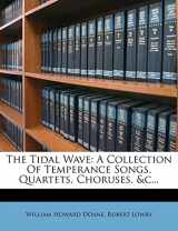 9781276963800-1276963807-The Tidal Wave: A Collection of Temperance Songs, Quartets, Choruses, &c...