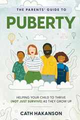 9780648716259-0648716252-The Parents' Guide to Puberty: Proven Parenting Tips for Talking About Sex, Body Maturation and Teen Anxiety